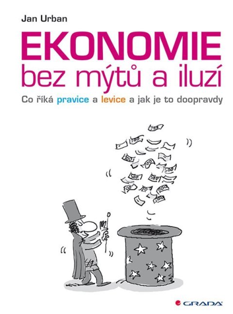 Urban Jan: Ekonomie bez mýtů a iluzí - Co říká pravice a levice a jak je to doopravdy