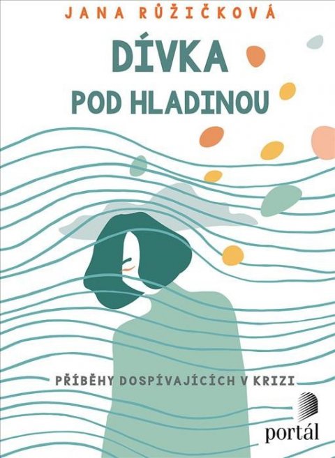 Růžičková  Jana: Dívka pod hladinou - Příběhy dospívajících v krizi