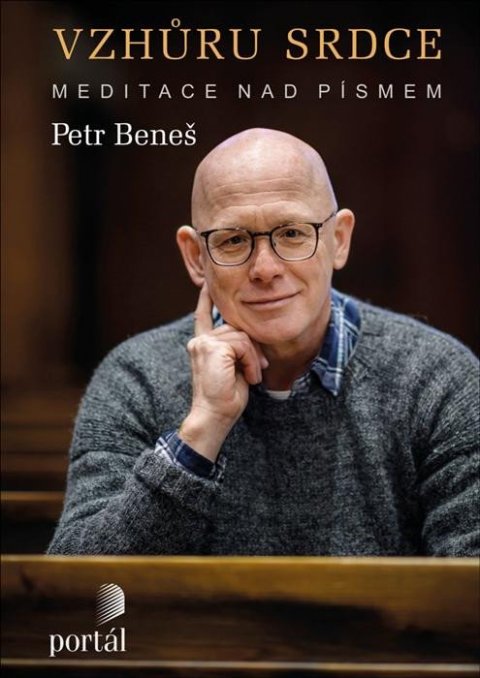 Beneš Petr: Vzhůru srdce - Meditace nad Písmem