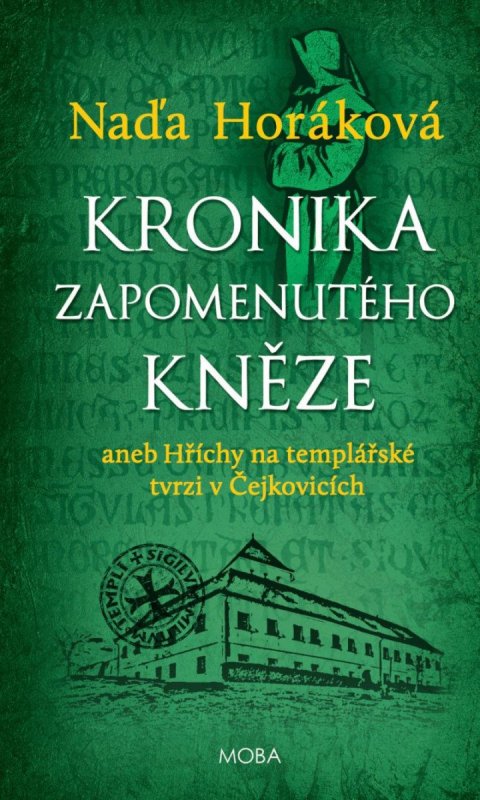 Horáková Naďa: Kronika zapomenutého kněze aneb Hříchy na templářské tvrzi v Čejkovicích Horáková Naďa: Kronika zapomenutého kněze aneb Hříchy na templářské tvrzi v Čejkovicích
