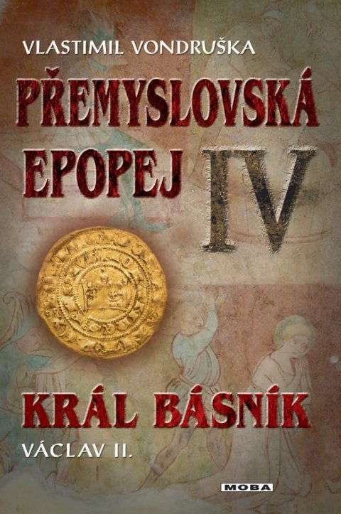 Vondruška Vlastimil: Přemyslovská epopej IV. - Král básník Václav II. Vondruška Vlastimil: Přemyslovská epopej IV. - Král básník Václav II.