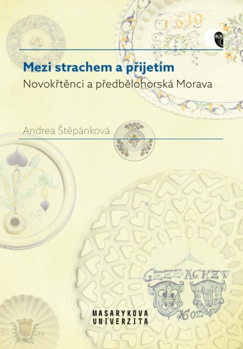 Štěpánková Andrea: Mezi strachem a přijetím - Novokřtěnci a předbělohorská Morava