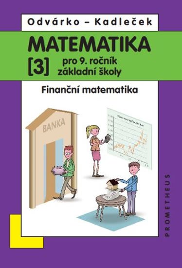 Odvárko Oldřich: Matematika pro 9. roč. ZŠ - 3.díl (Finanční matematika) přepracované vydání