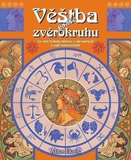 Ekrek Alice: Věštba podle zvěrokruhu - Co hvězdy říkají o vaší osobnosti a budoucnosti