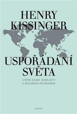 Kissinger Henry: Uspořádání světa - Státní zájmy, konflikty a mocenská rovnováha