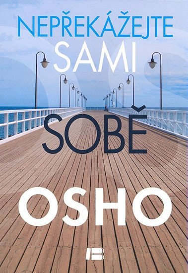 Osho: Nepřekážejte sami sobě