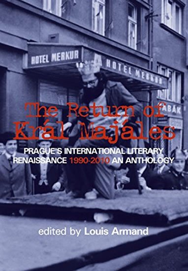 Armand Louis: The Return of Kral Majales - Prague´s International Literary Renaissance 19 Armand Louis: The Return of Kral Majales - Prague´s International Literary Renaissance 19