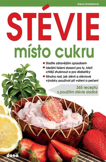 Doležalová Alena: STÉVIE místo cukru - 365 receptů s použitím stévie sladké Doležalová Alena: STÉVIE místo cukru - 365 receptů s použitím stévie sladké