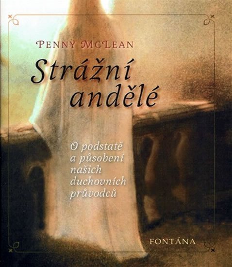 McLean Penny: Strážní andělé - O podstatě a působení našich duchovních vůdců McLean Penny: Strážní andělé - O podstatě a působení našich duchovních vůdců