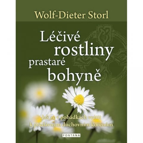 Storl Wolf-Dieter: Léčivé rostliny prastaré bohyně - Jak se v pohádkách vrátit k pradávným duc Storl Wolf-Dieter: Léčivé rostliny prastaré bohyně - Jak se v pohádkách vrátit k pradávným duc