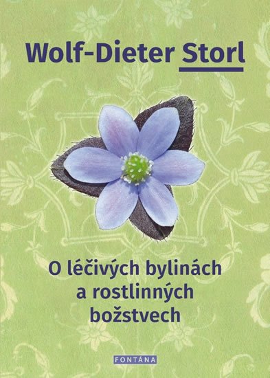 Storl Wolf-Dieter: O léčivých bylinách a rostlinných božstvech