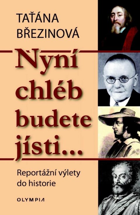 Březinová Taťána: Nyní chléb budete jísti… - Reportážní výlety do historie Březinová Taťána: Nyní chléb budete jísti… - Reportážní výlety do historie