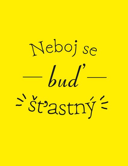 neuveden: Neboj se buď šťastný