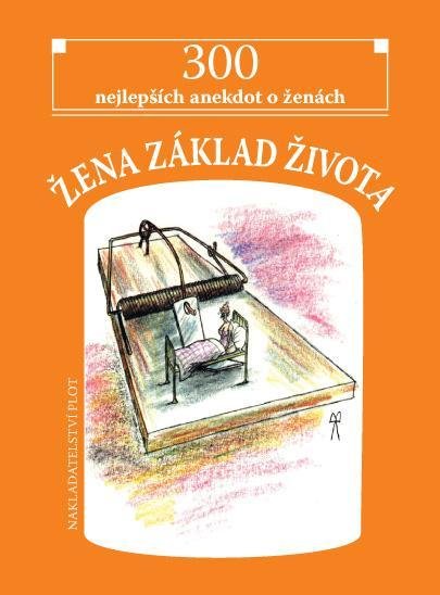 neuveden: Žena základ života - 300 nejlepších anekdot o ženách neuveden: Žena základ života - 300 nejlepších anekdot o ženách