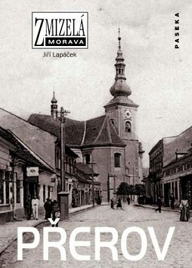 Lapáček Jiří: Zmizelá Morava - Přerov Lapáček Jiří: Zmizelá Morava - Přerov