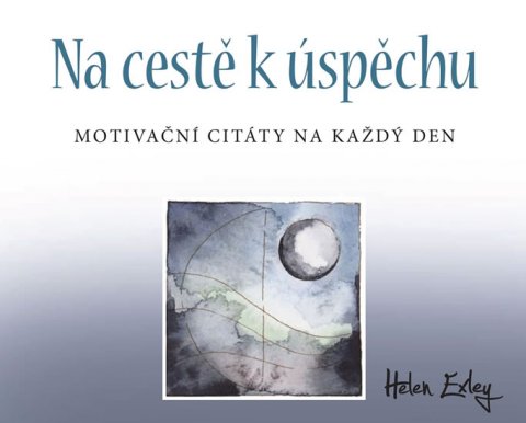 Exleyová Helen: Na cestě k úspěchu - Motivační citáty na každý den Exleyová Helen: Na cestě k úspěchu - Motivační citáty na každý den