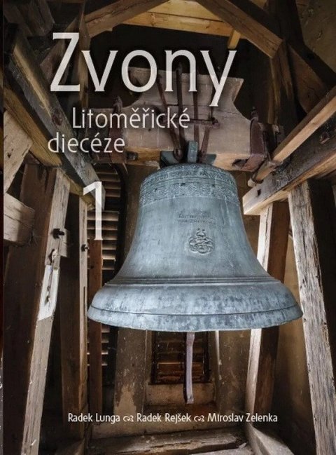 Lunga Radek, Rejšek Radek, Zelenka Miroslav: Zvony Litoměřické diecéze