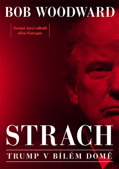 Woodward Bob: Strach - Trump v Bílém domě Woodward Bob: Strach - Trump v Bílém domě