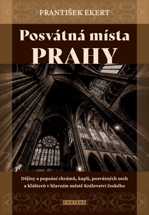 Ekert František: Posvátná místa Prahy - Dějiny a popsání chrámů, kaplí, posvátných soch a kl