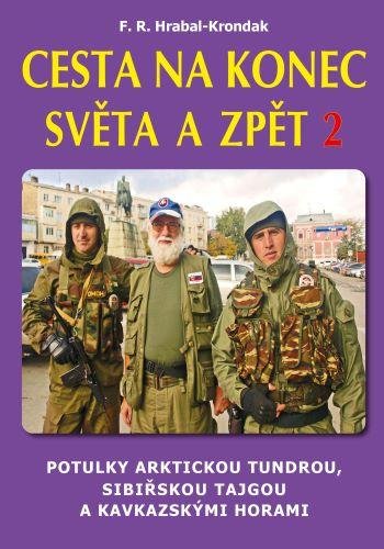 Hrabal-Krondak F. R.: Cesta na konec světa a zpět 2 - Potulky arktickou tundrou, sibiřskou tajgou Hrabal-Krondak F. R.: Cesta na konec světa a zpět 2 - Potulky arktickou tundrou, sibiřskou tajgou