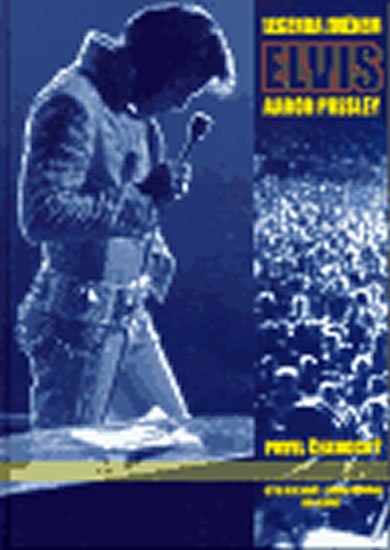 Černocký Pavel: Legenda jménem Elvis Aaron Presley Černocký Pavel: Legenda jménem Elvis Aaron Presley