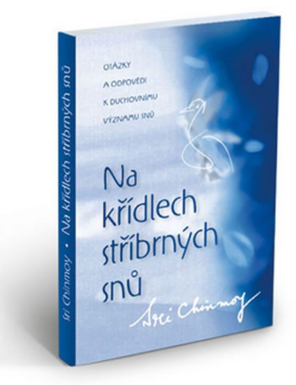 Chinmoy Sri: Na křídlech stříbrných snů Chinmoy Sri: Na křídlech stříbrných snů