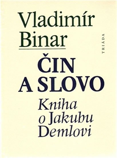 Binar Vladimír: Čin a slovo - kniha o Jakubu Demlovi Binar Vladimír: Čin a slovo - kniha o Jakubu Demlovi