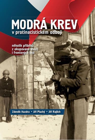 kolektiv autorů: Modrá krev v protinacistickém odboji - několik příběhů z okupované vlasti i kolektiv autorů: Modrá krev v protinacistickém odboji - několik příběhů z okupované vlasti i