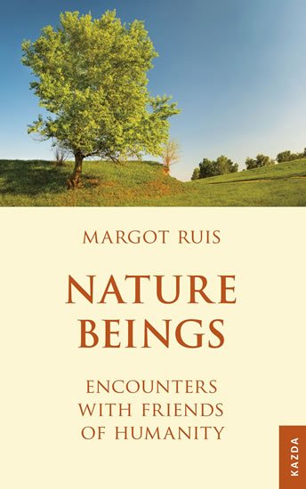 Ruis Margot: Nature Beings - Encounters with Friends of Humanity
