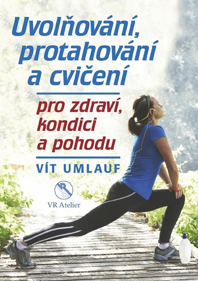 Umlauf Vít: Uvolňování, protahování a cvičení pro zdraví, kondici a pohodu