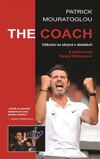 Mouratoglou Patrick: The Coach: Vítězství se skrývá v detailech Mouratoglou Patrick: The Coach: Vítězství se skrývá v detailech