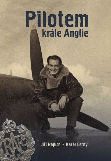Rajlich Jiří: Pilotem krále Anglie Rajlich Jiří: Pilotem krále Anglie