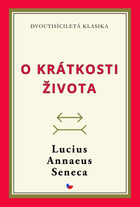 Seneca Lucius Annaeus: O krátkosti života Seneca Lucius Annaeus: O krátkosti života