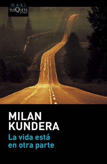 Kundera Milan: La vida está en otra parte Kundera Milan: La vida está en otra parte