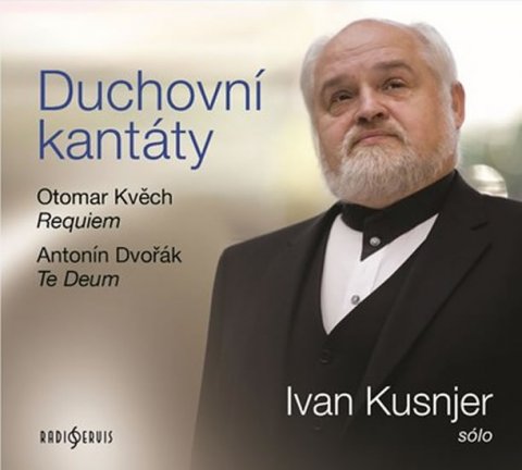 neuveden: Duchovní kantáty: Sólo Ivan Kusnjer (Otomar Kvěch, Antonín Dvořák) - CDmp3
