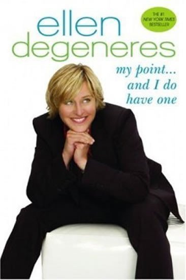 DeGeneres Ellen: My Point…And I Do Have One