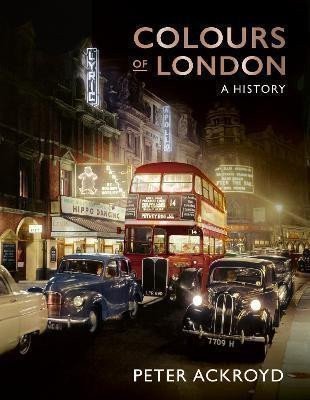Ackroyd Peter: Colours of London : A History