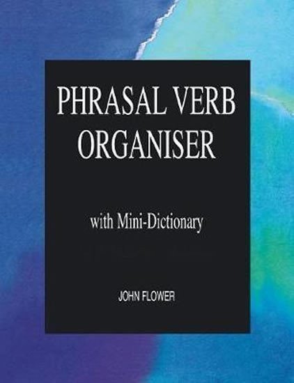 Flower John: Phrasal Verb Organiser with Mini-Dictionary