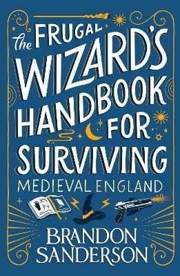 Sanderson Brandon: The Frugal Wizard´s Handbook for Surviving Medieval England Sanderson Brandon: The Frugal Wizard´s Handbook for Surviving Medieval England