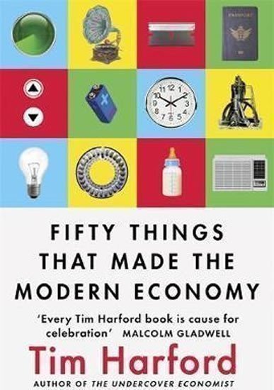 Harford Tim: Fifty Things That Made the Modern Economy