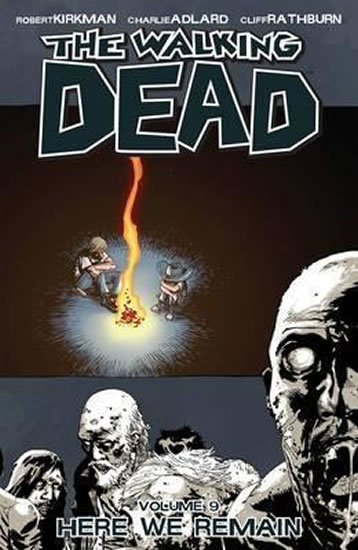 Kirkman Robert, Adlard Charlie, Rathburn Cliff: The Walking Dead: Here We Remain Volume 9 Kirkman Robert, Adlard Charlie, Rathburn Cliff: The Walking Dead: Here We Remain Volume 9