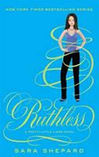 Shepardová Sara: Ruthless - Pretty Little Liars