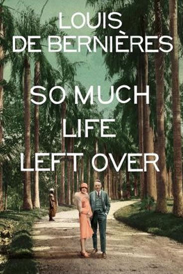 de Bernieres Louis: So Much Life Left Over