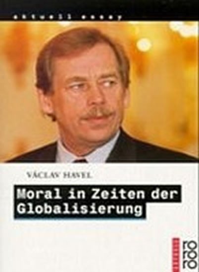Havel Václav: Moral in Zeiten der Globalisierung