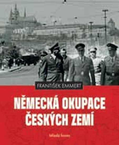 Emmert František: Německá okupace českých zemí Emmert František: Německá okupace českých zemí