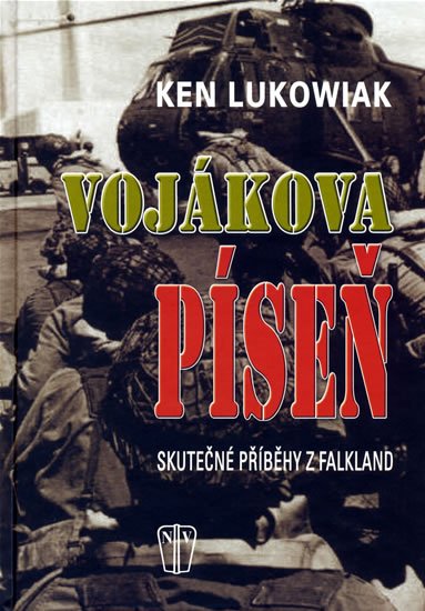 Lukowiak Ken: Vojákova píseň - Skutečné příběhy z Falkland Lukowiak Ken: Vojákova píseň - Skutečné příběhy z Falkland