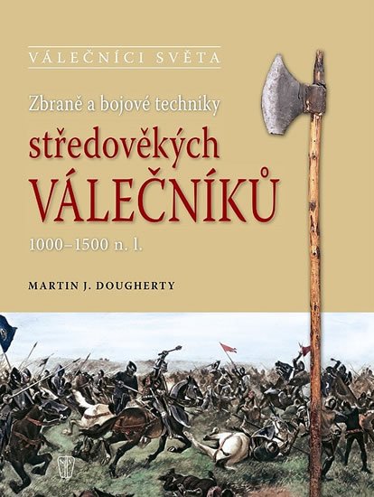 Dougherty Martin J.: Zbraně a bojové techniky středověkých válečníků 1000-1500 n. l.