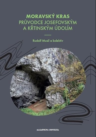 Musil Rudolf: Moravský kras - Průvodce Josefovským a Křtinským údolím Musil Rudolf: Moravský kras - Průvodce Josefovským a Křtinským údolím