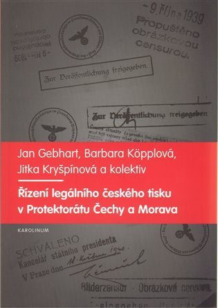 Gebhart Jan: Řízení legálního českého tisku v Protektorátu Čechy a Morava 1939-1945