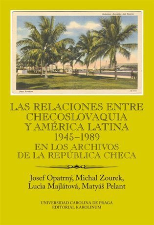 Opatrný Josef: Las relaciones entre Checoslovaquia y América Latina 1945-1989